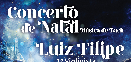 Concerto Natal | Violinista Luiz Filipe | Igreja | Dia 18 | 18 h